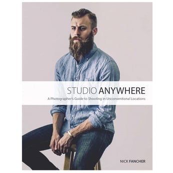 Studio Anywhere: A Photographer's Guide to Shooting in Unconventional Locations by Nick Francher