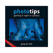 Book cover of Phototips – Getting it Right in Camera by Greg du Toit, a guide for mastering in-camera photography techniques.