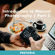 Introduction to Manual Photography Pretoria | Part Two