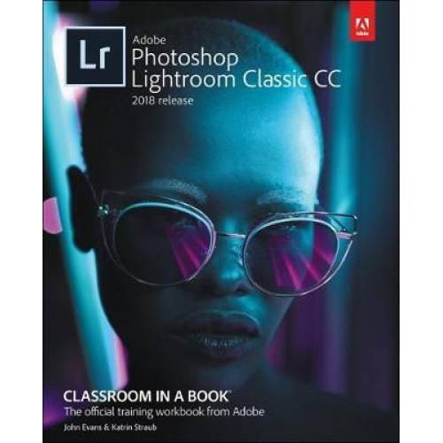 Adobe Photoshop Lightroom Classic CC Classroom in a Book (2018 Release)
