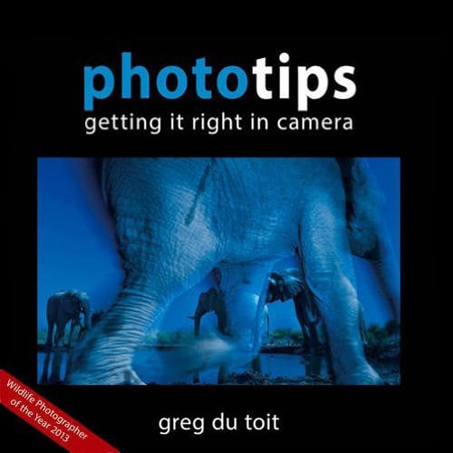 Phototips Getting it Right in Camera by Greg du Toit