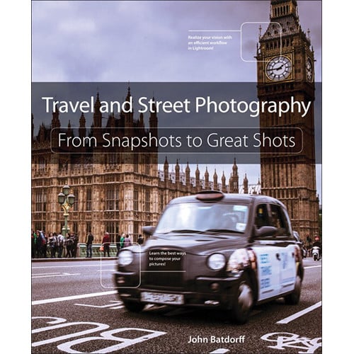 Travel & Street Photography: From Snapshots to Great Shots 